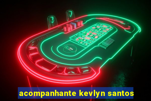 acompanhante kevlyn santos